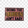 Being The QUEEN Ain't Easy